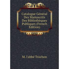 

Книга Catalogue Général Des Manuscrits Des Bibliothèques Publiques (French Edition)