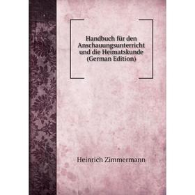 

Книга Handbuch für den Anschauungsunterricht und die Heimatskunde (German Edition)