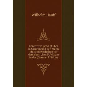 

Книга Controvers-predigt über h. Clauren und den Mann im Monde gehalten vor dem deutschen Publikum in der (German Edition)