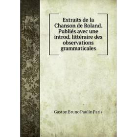 

Книга Extraits de la Chanson de Roland. Publiés avec une introd. littéraire des observations grammaticales