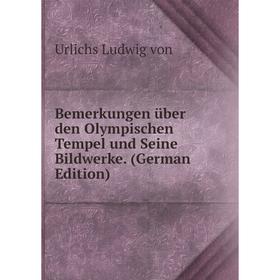 

Книга Bemerkungen über den Olympischen Tempel und Seine Bildwerke. (German Edition)