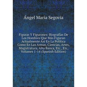 

Книга Figuras Y Figurones: Biografías De Los Hombres Que Más Figuran Actualmente Así En La Política Como En Las Armas, Ciencias, Artes, Magistratura