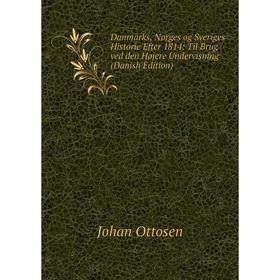 

Книга Danmarks, Norges og Sveriges Historie Efter 1814: Til Brug ved den Højere Undervisning (Danish Edition)