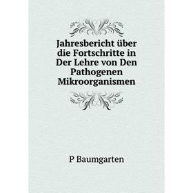

Книга Jahresbericht über die Fortschritte in Der Lehre von Den Pathogenen Mikroorganismen