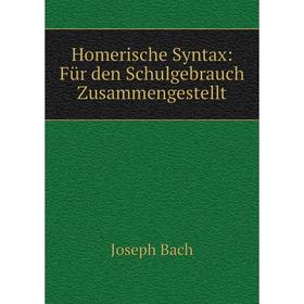 

Книга Homerische Syntax: Für den Schulgebrauch Zusammengestellt