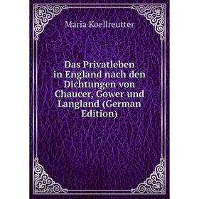 

Книга Das Privatleben in England nach den Dichtungen von Chaucer, Gower und Langland (German Edition)