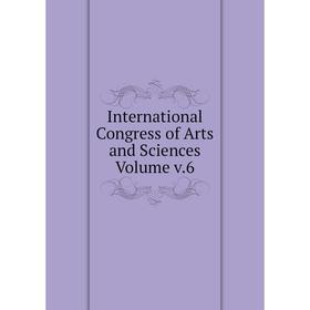 

Книга International Congress of Arts and Sciences Volume v.6