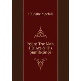

Книга Ibsen: The Man, His Art & His Significance