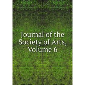 

Книга Journal of the Society of Arts, Volume 6