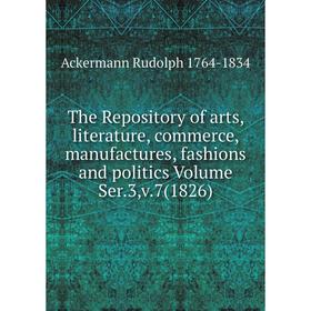 

Книга The Repository of arts, literature, commerce, manufactures, fashions and politics Volume Ser.3,v.7(1826)