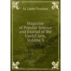 

Книга Magazine of Popular Science and Journal of the Useful Arts, Volume 3