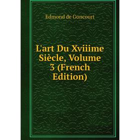 

Книга L'art Du Xviiime Siècle, Volume 3