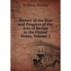 

Книга History of the Rise and Progress of the Arts of Design in the United States, Volume 2