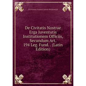 

Книга De Civitatis Nostrae Erga Juventutis Institutionem Officiis, Secundum Art. 194 Leg. Fund. (Latin Edition)