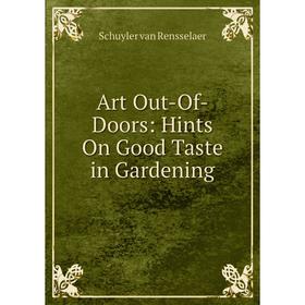 

Книга Art Out-Of-Doors: Hints On Good Taste in Gardening