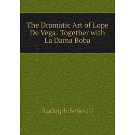 

Книга The Dramatic Art of Lope De Vega: Together with La Dama Boba