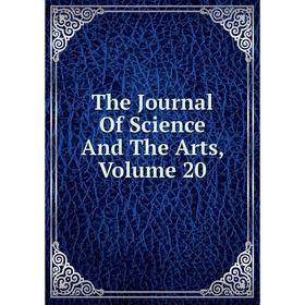 

Книга The Journal Of Science And The Arts, Volume 20