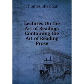 

Книга Lectures On the Art of Reading: Containing the Art of Reading Prose