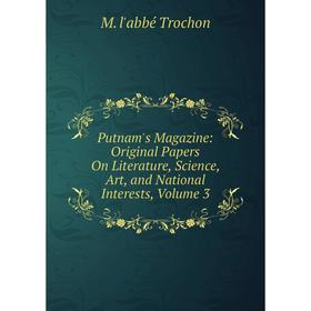 

Книга Putnam's Magazine: Original Papers On Literature, Science, Art, and National Interests, Volume 3