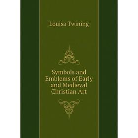 

Книга Symbols and Emblems of Early and Medieval Christian Art