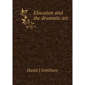 

Книга Elocution and the dramatic art