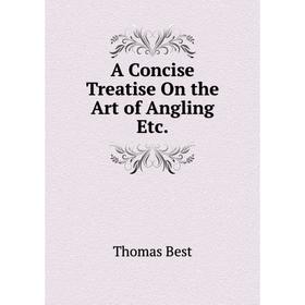 

Книга A Concise Treatise On the Art of Angling Etc.