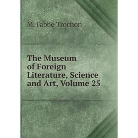 

Книга The Museum of Foreign Literature, Science and Art, Volume 25