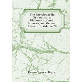 

Книга The Encyclopaedia Britannica: A Dictionary of Arts, Sciences, and General Literature, Volume 20