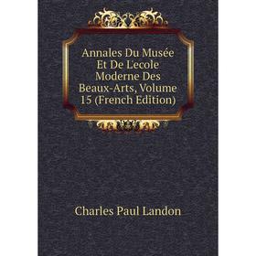 

Книга Annales Du Musée Et De L'ecole Moderne Des Beaux-Arts, Volume 15 (French Edition)