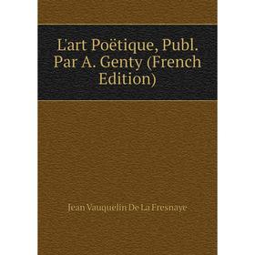 

Книга L'art Poëtique, Publ Par A Genty