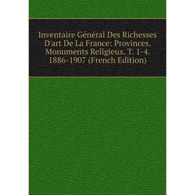 

Книга Inventaire Général Des Richesses D'art De La France: Provinces. Monuments Religieux. T. 1-4. 1886-1907 (French Edition)