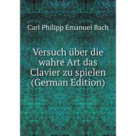 

Книга Versuch über die wahre Art das Clavier zu spielen (German Edition)