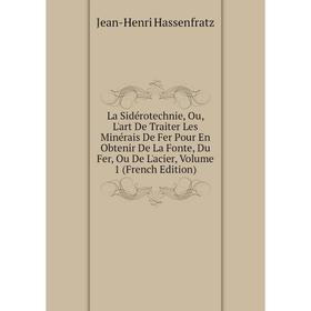 

Книга La Sidérotechnie, Ou, L'art De Traiter Les Minérais De Fer Pour En Obtenir De La Fonte, Du Fer, Ou De L'acier, Volume 1