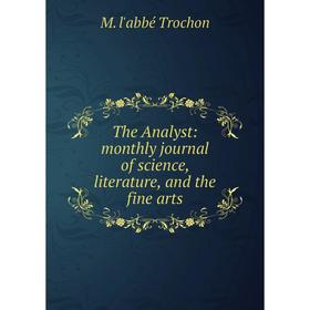

Книга The Analyst: monthly journal of science, literature, and the fine arts