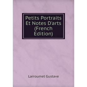 

Книга Petits Portraits Et Notes D'arts (French Edition)