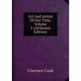 

Книга Art And Artists Of Our Time, Volume 5 (Afrikaans Edition)