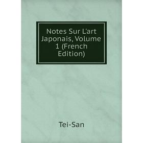 

Книга Notes Sur L'art Japonais, Volume 1