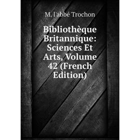 

Книга Bibliothèque Britannique: Sciences Et Arts, Volume 42 (French Edition)