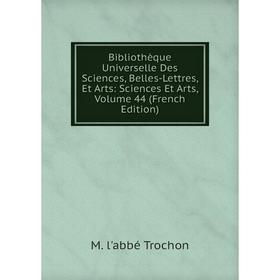 

Книга Bibliothèque Universelle Des Sciences, Belles-Lettres, Et Arts: Sciences Et Arts, Volume 44 (French Edition)