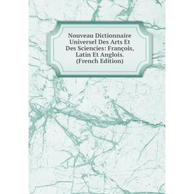 

Книга Nouveau Dictionnaire Universel Des Arts Et Des Sciencies: François, Latin Et Anglois