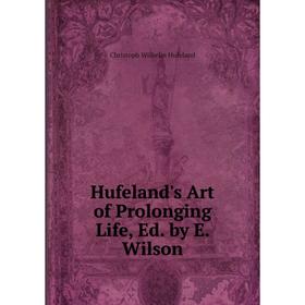 

Книга Hufeland's Art of Prolonging Life, Ed. by E. Wilson