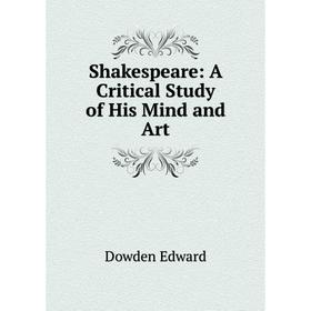 

Книга Shakespeare: A Critical Study of His Mind and Art