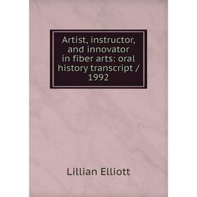 

Книга Artist, instructor, and innovator in fiber arts: oral history transcript / 1992