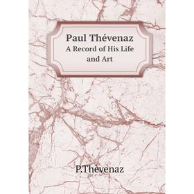 

Книга Paul Thévenaz A Record of His Life and Art