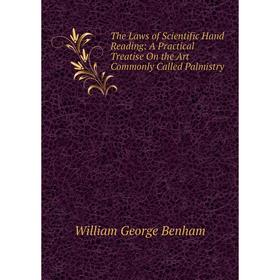

Книга The Laws of Scientific Hand Reading: A Practical Treatise On the Art Commonly Called Palmistry