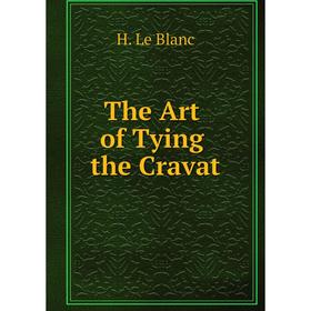 

Книга The Art of Tying the Cravat