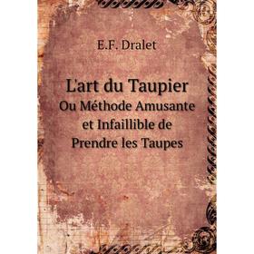 

Книга L'art du TaupierOu Méthode Amusante et Infaillible de Prendre les Taupes