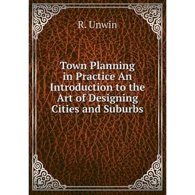 

Книга Town Planning in Practice An Introduction to the Art of Designing Cities and Suburbs