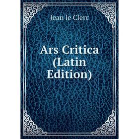 

Книга Ars Critica (Latin Edition)