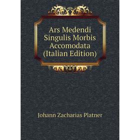 

Книга Ars Medendi Singulis Morbis Accomodata (Italian Edition)